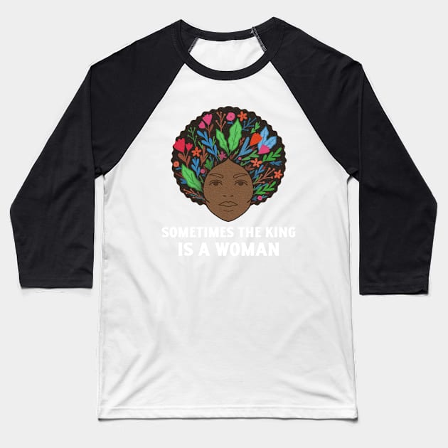 Women Empowerment, Sometimes the King is a Woman, Black Woman Power, Black Queen Baseball T-Shirt by ThatVibe